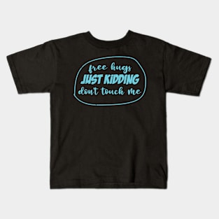 Free hugs, Just kidding don't touch me Kids T-Shirt